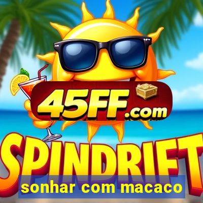 sonhar com macaco